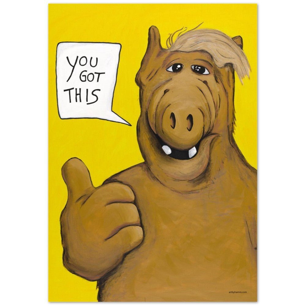 ALF - You got this on Premium Matte Paper Poster